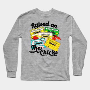 Raised on The Chicks Long Sleeve T-Shirt